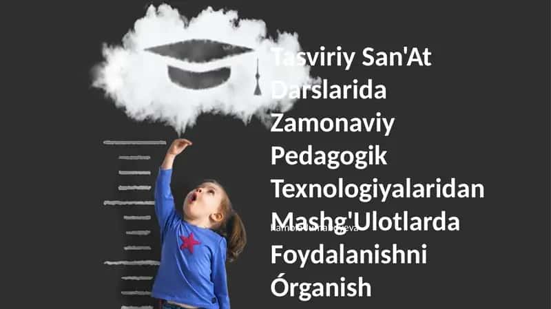 Tasviriy San'At Darslarida Zamonaviy Pedagogik Texnologiyalaridan Mashg'Ulotlarda Foydalanishni Órganish