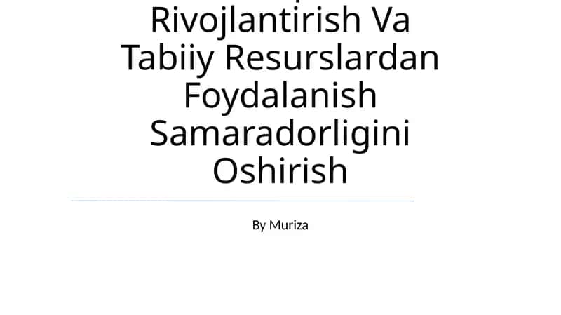Iqtisodiyot Tarmoqlarini Rivojlantirish Va Tabiiy Resurslardan Foydalanish Samaradorligini Oshirish