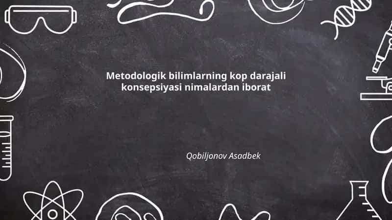 Metodologik bilimlarning kop darajali konsepsiyasi nimalardan iborat