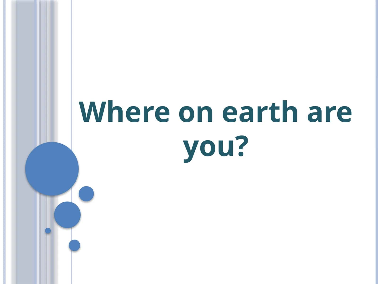 "Where on Earth Are You?"