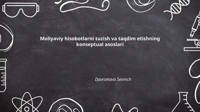 Moliyaviy hisobotlarni tuzish va taqdim etishning konseptual asoslari