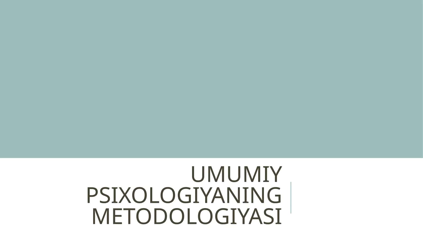 UMUMIY PSIXOLOGIYADA METODOLOGIYA