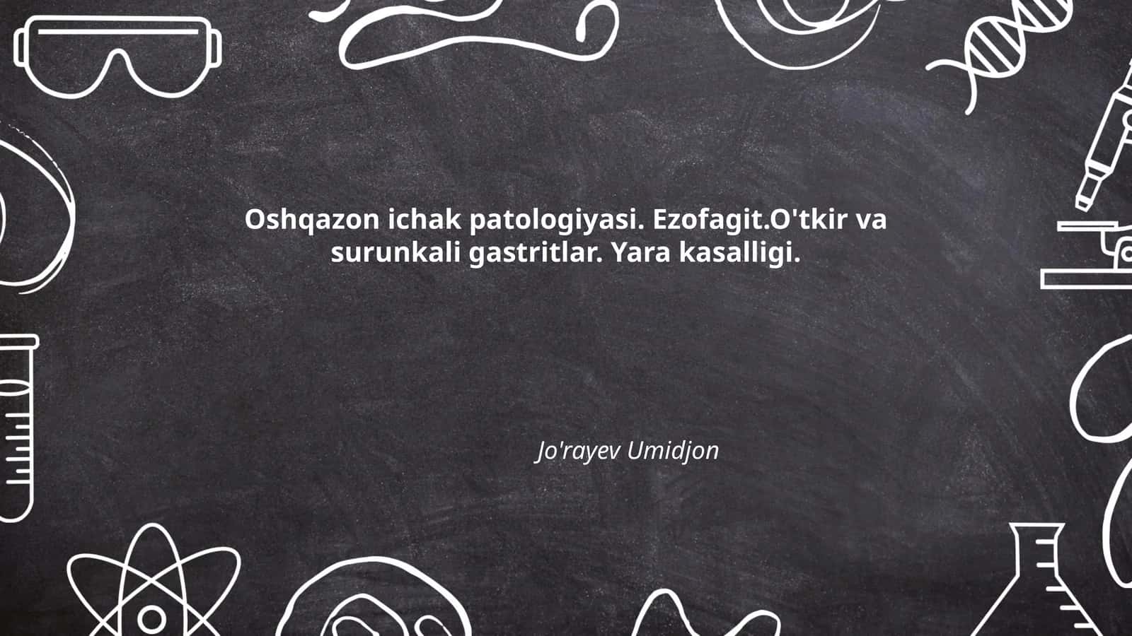 Oshqazon-ichak patologiyasi. Ezofagit.O'tkir va surunkali gastritlar. Yara kasalligi