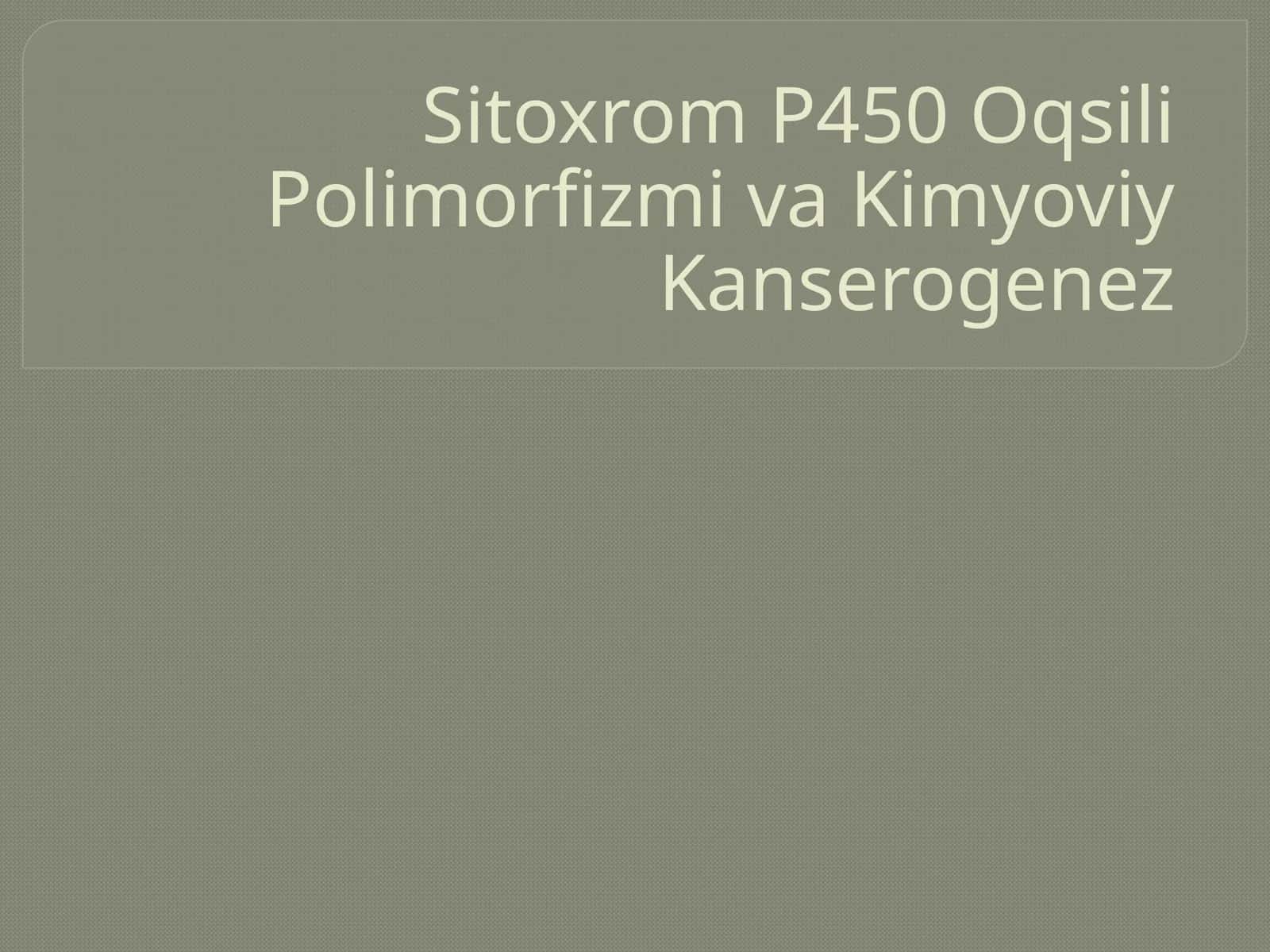 Sitoxrom P450 Oqsili Polimorfizmi va Kimyoviy Kanserogenez