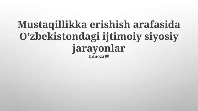 Mustaqillikka erishish arafasida Oʻzbekistondagi ijtimoiy siyosiy jarayonlar