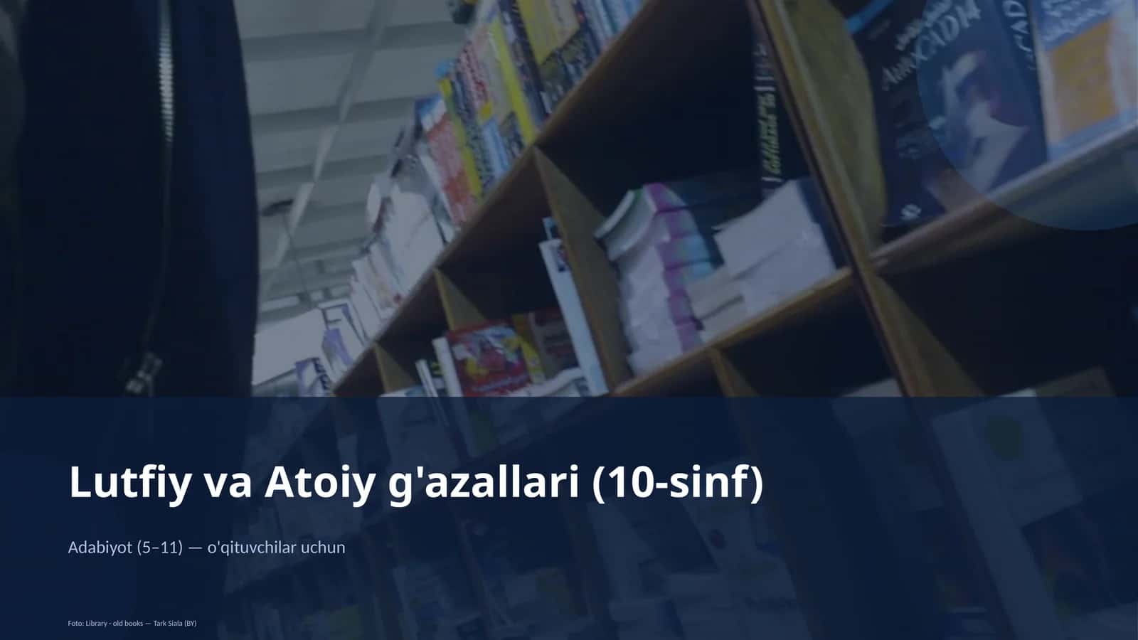 Lutfiy va Atoiy g'azallari (10-sinf)