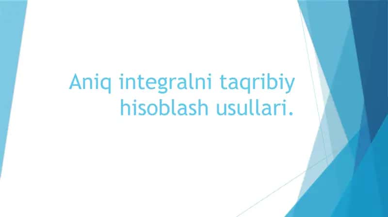 Aniq integralni taqribiy hisoblash usullari.