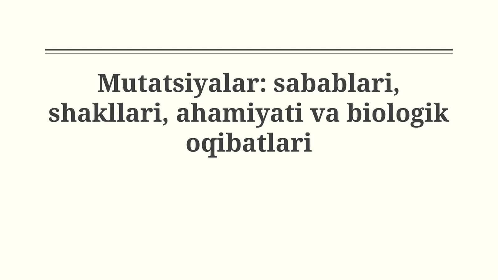 Mutatsiyalar: sabablari, shakllari, ahamiyati vabiologikoqibatlari