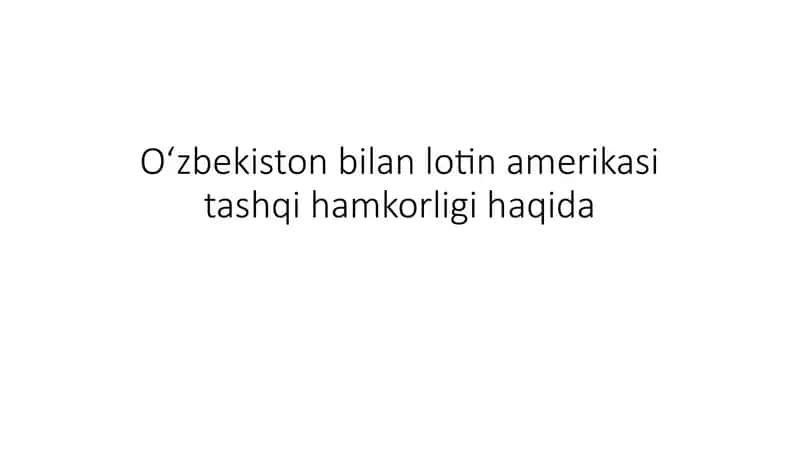 Oʻzbekiston bilan lotin amerikasi tashqi hamkorligi haqida