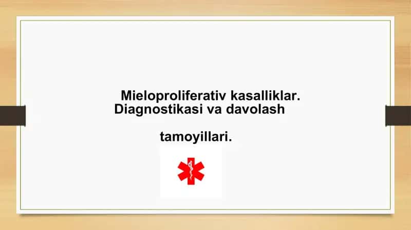 Mieloproliferativ kasalliklar Diagnostikasi va davolash tamoyillari