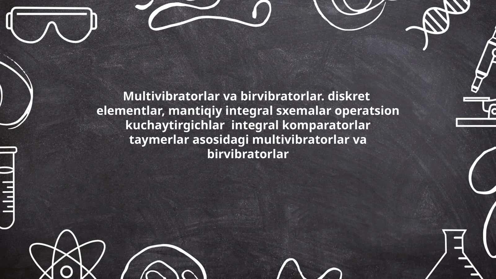 Multivibratorlar va birvibratorlar