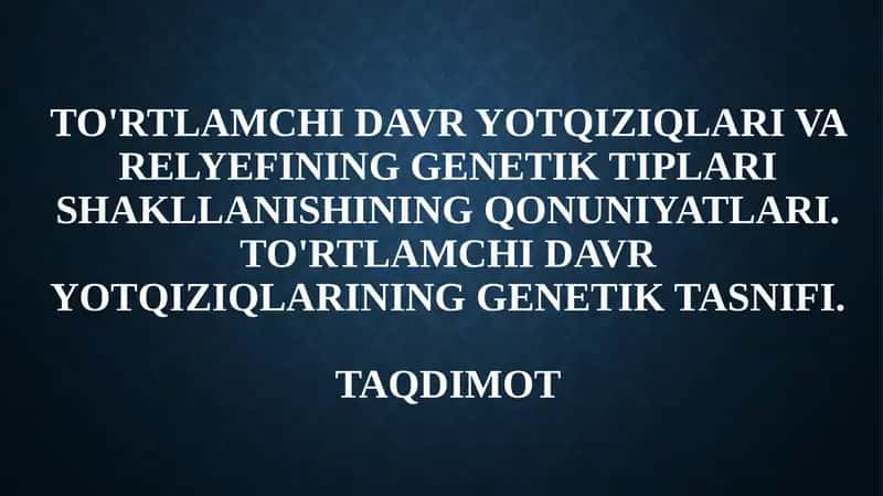 To'rtlamchi davr yotqiziqlari va relyefining genetik tiplari shakllanishining qonuniyatlari