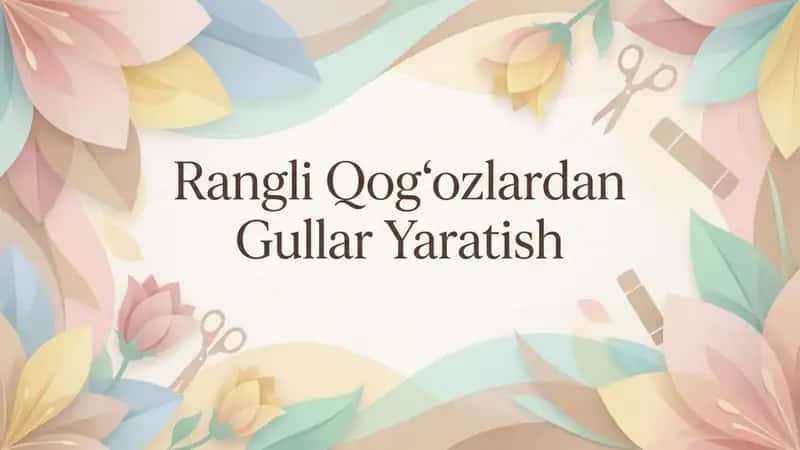 Rangli qogʻozlardan gullar yasash