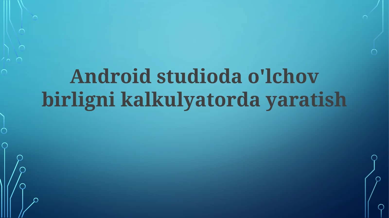 Androidstudiodao'lchovbirlignikalkulyatordayaratish