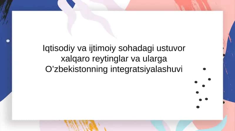 Iqtisodiy va ijtimoiy sohadagi ustuvor xalqaro reytinglar va ularga O’zbekistonning integratsiyalashuvi