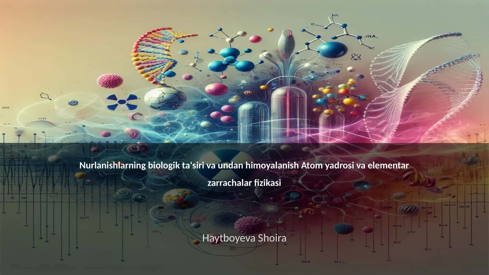Nurlanishlarning biologik ta'siri va undan himoyalanish Atom yadrosi va elementar zarrachalar fizikasi