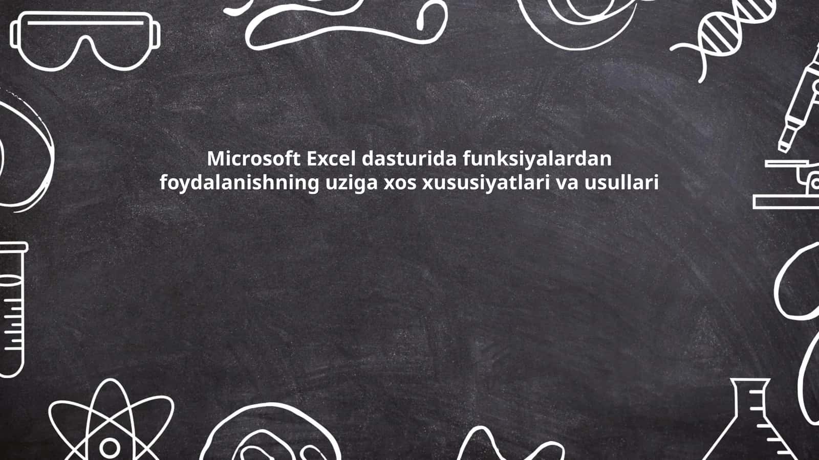 Microsoft Excel dasturida funksiyalardan foydalanishning uziga xos xususiyatlari va usullari