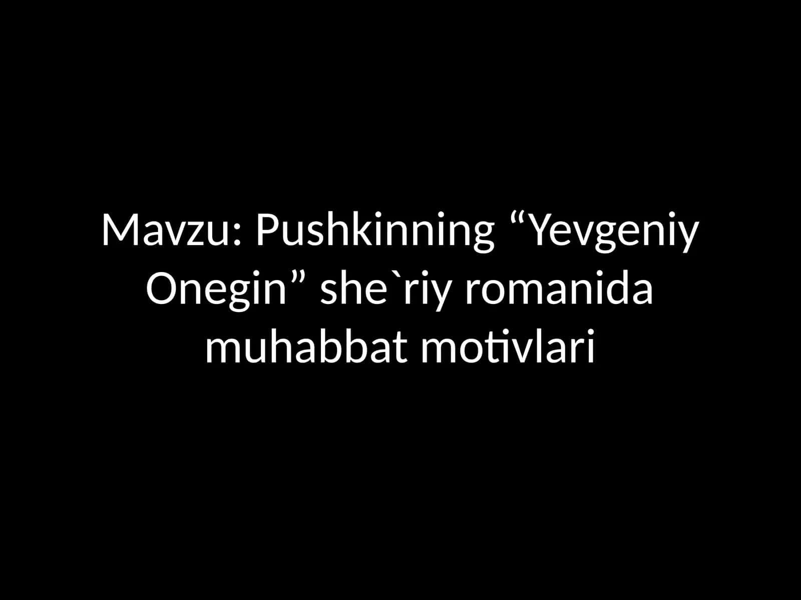 Pushkinning “Yevgeniy Onegin” she`riy romanida muhabbat motivlari