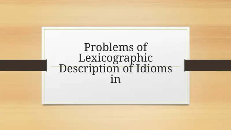 Problems ofLexicographicDescription of Idiomsin