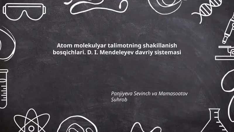 Atom molekulyar talimotning shakillanish bosqichlari. D. I. Mendeleyev davriy sistemasi