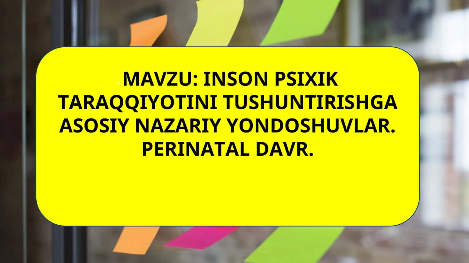 INSON PSIXIK TARAQQIYOTINI TUSHUNTIRISHGA ASOSIY NAZARIY YONDOSHUVLAR. PERINATAL DAVR