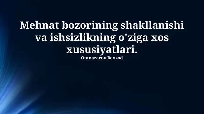 Mehnat bozorining shakllanishi va ishsizlikning o'ziga xos xususiyatlari