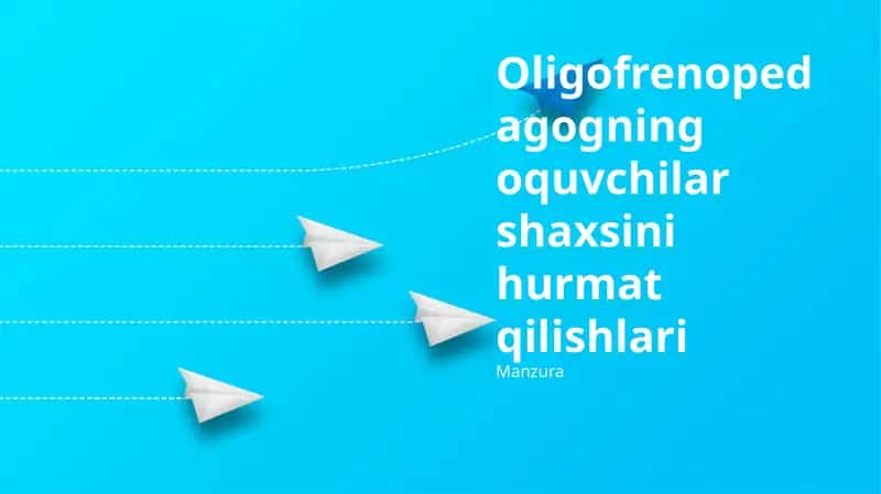 Oligofrenopedagogning oquvchilar shaxsini hurmat qilishlari