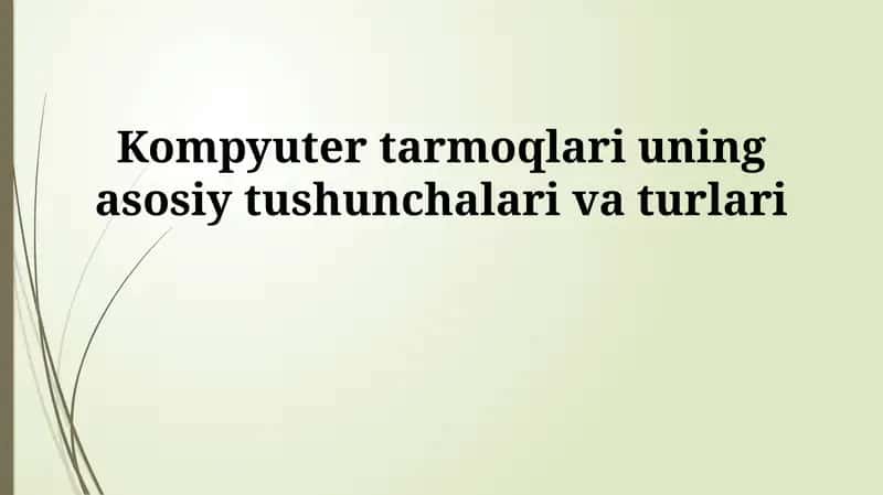 Kompyuter tarmoqlari uning asosiy tushunchalari va turlari