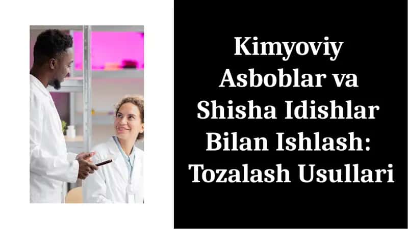 Kimyoviy asboblar va shisha idishlar bilan ishlash: tozalash usullari