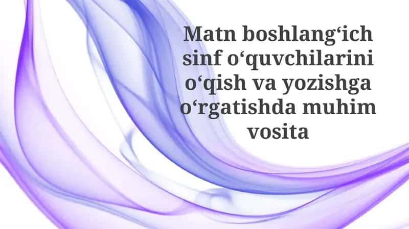 Matnboshlangʻich sinfoʻquvchilarini oʻqish va yozishga oʻrgatishda muhim vosita