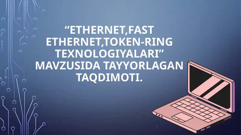 Ethernet, Fast Ethernet, Token Ring texnologiyalari