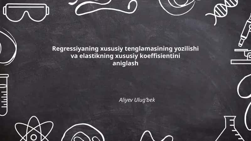 Regressiyaning xususiy tenglamasining yozilishi va elastikning xususiy koeffisientini aniglash