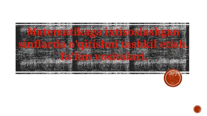 Matematikaga ixtisoslashgan sinflar o'qitishni tashkil etish