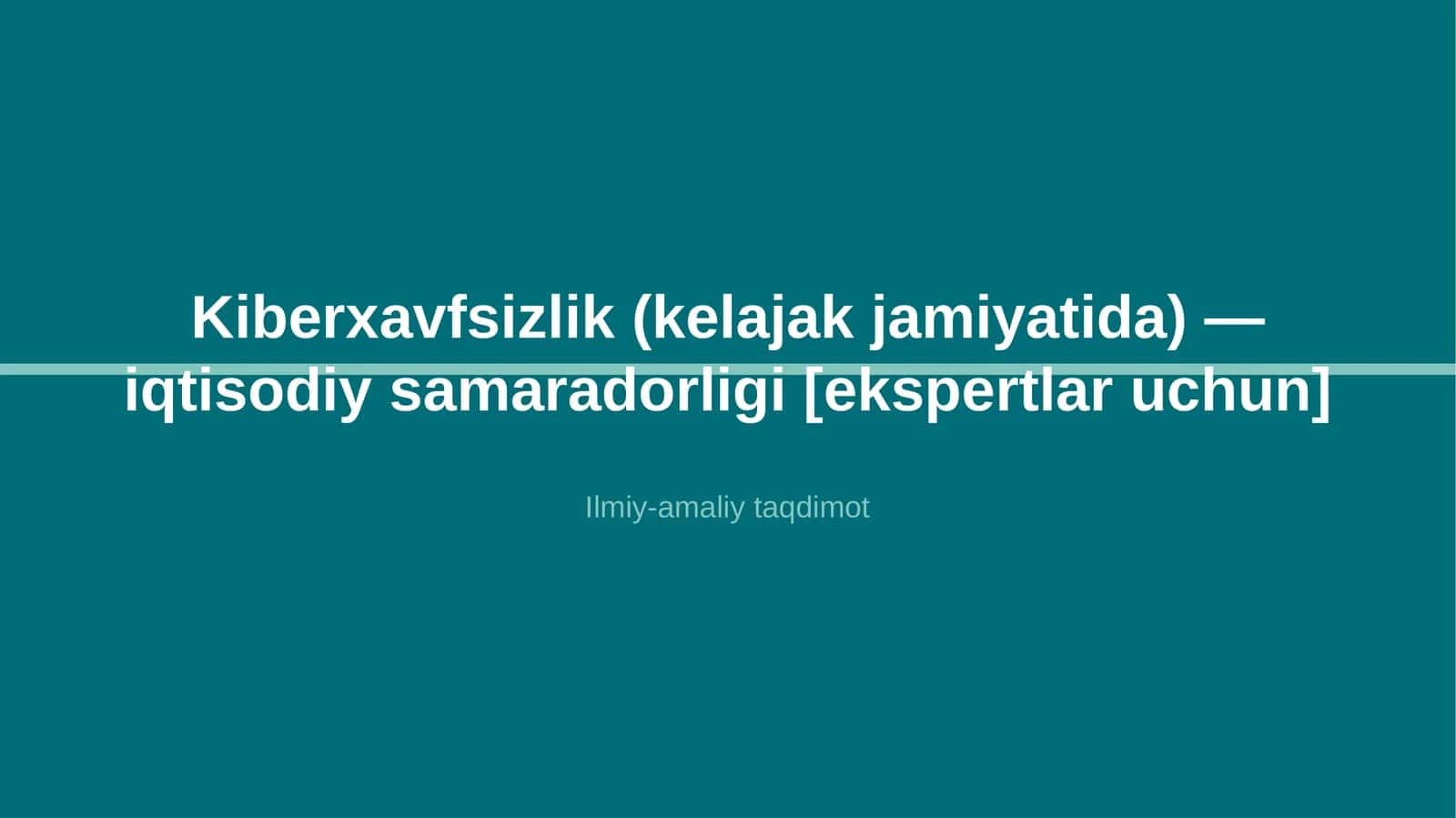 Kiberxavfsizlik (kelajak jamiyatida) — iqtisodiy samaradorligi [ekspertlar uchun]