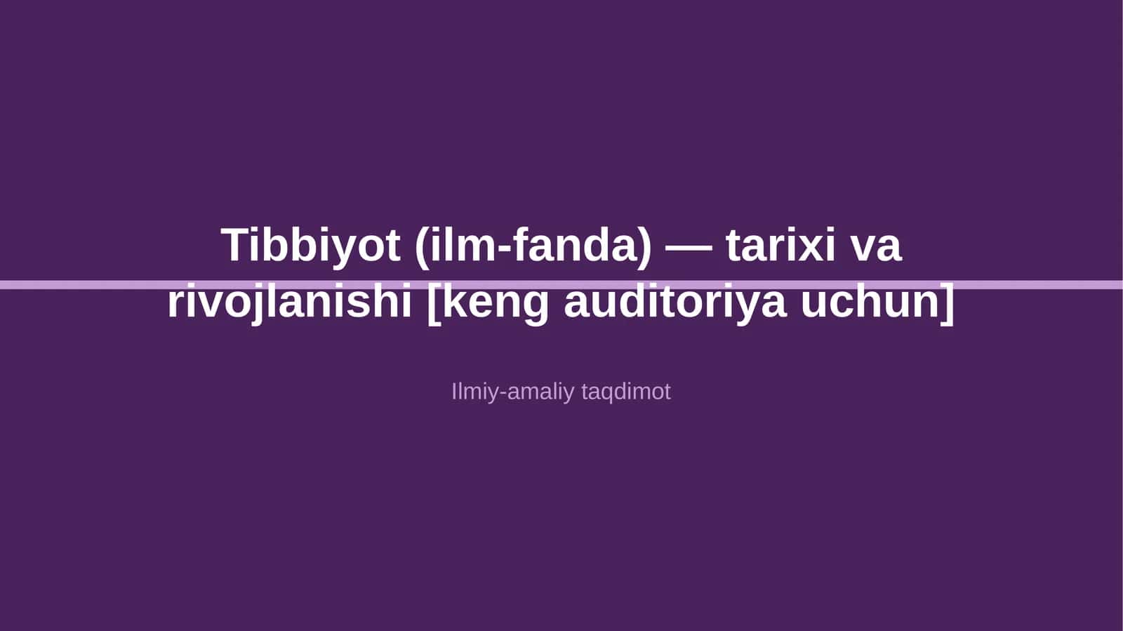Tibbiyot (ilm-fanda) — tarixi va rivojlanishi [keng auditoriya uchun]