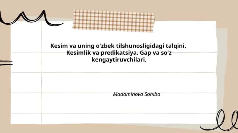 Kesim va uning o'zbek tilshunosligidagi talqini. Kesimlik va predikatsiya. Gap va so'z kengaytiruvchilari