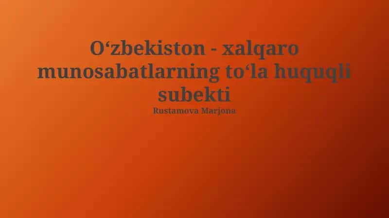Oʻzbekiston - xalqaro munosabatlarning toʻla huquqli subekti