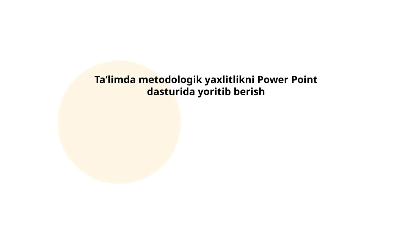 Taʼlimda metodologik yaxlitlikni Power Point dasturida yoritib berish