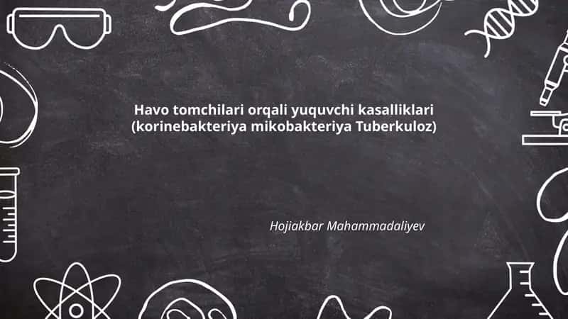 Havo tomchilari orqali yuquvchi kasalliklari (korinebakteriya mikobakteriya Tuberkuloz)