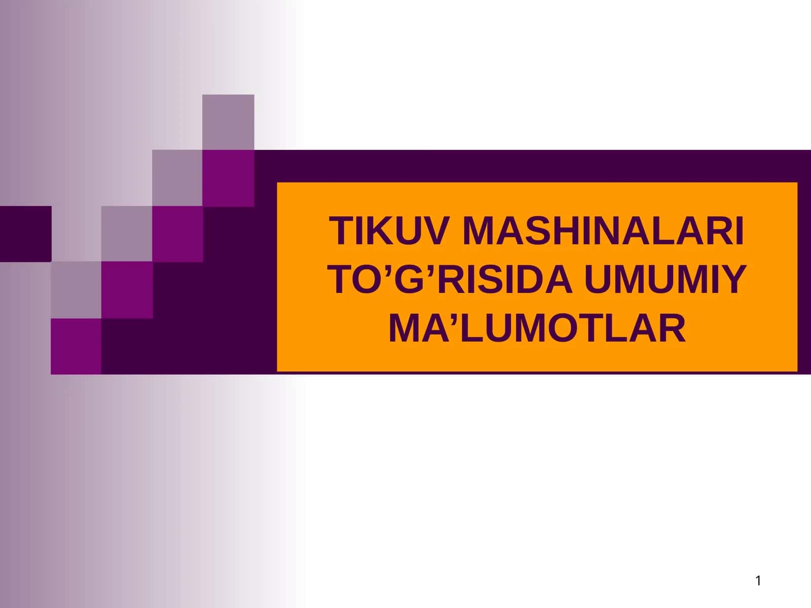 TIKUV MASHINALARI TO’G’RISIDA UMUMIY MA’LUMOTLAR