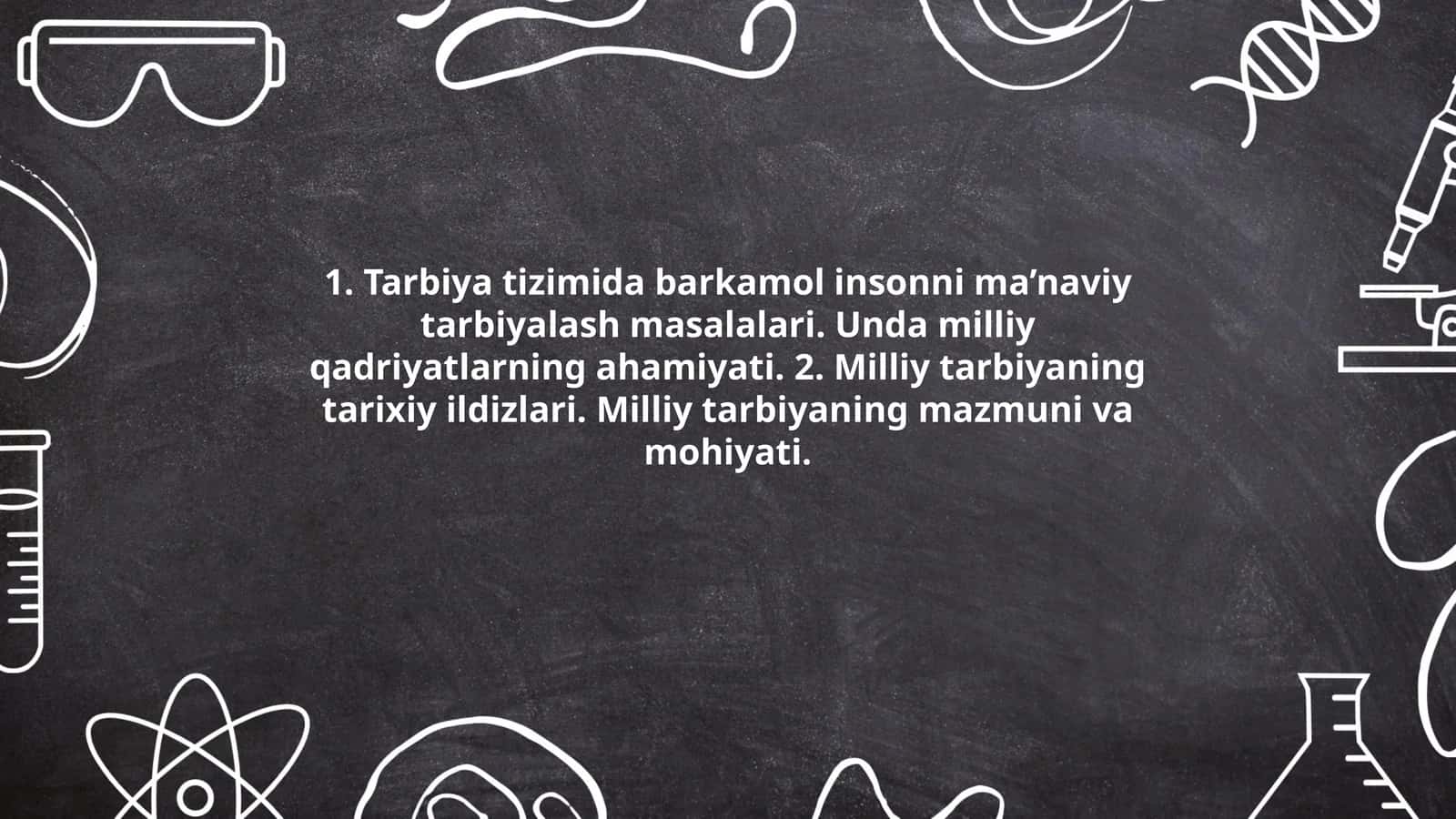 Tarbiya tizimida barkamol insonni ma’naviy tarbiyalash masalalari. Unda milliy qadriyatlarning ahamiyati. 2. Milliy tarbiyaning tarixiy ildizlari. Milliy tarbiyaning mazmuni va mohiyati