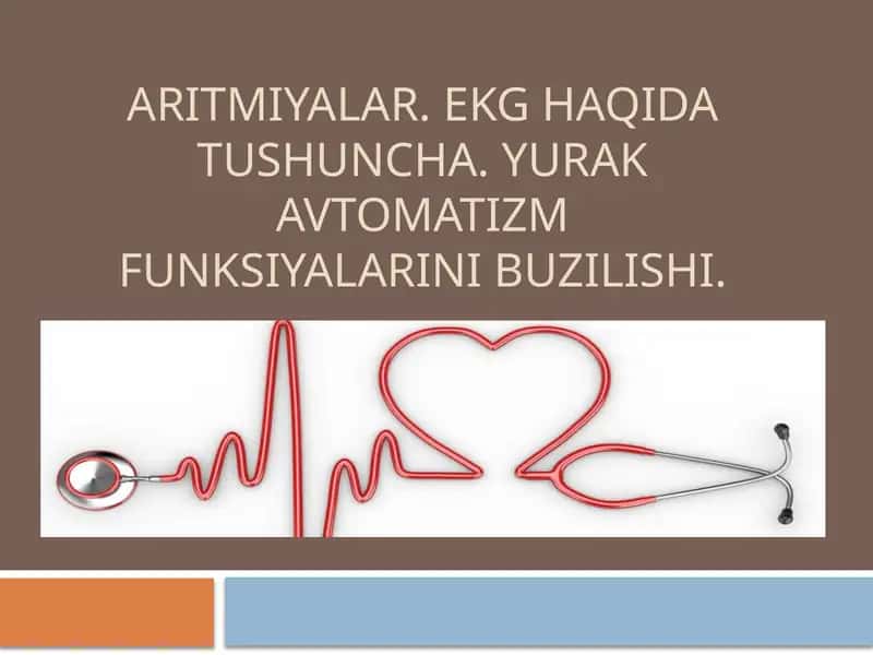 ARITMIYALAR. EKG HAQIDA TUSHUNCHA. YURAK AVTOMATIZM FUNKSIYALARINI BUZILISHI