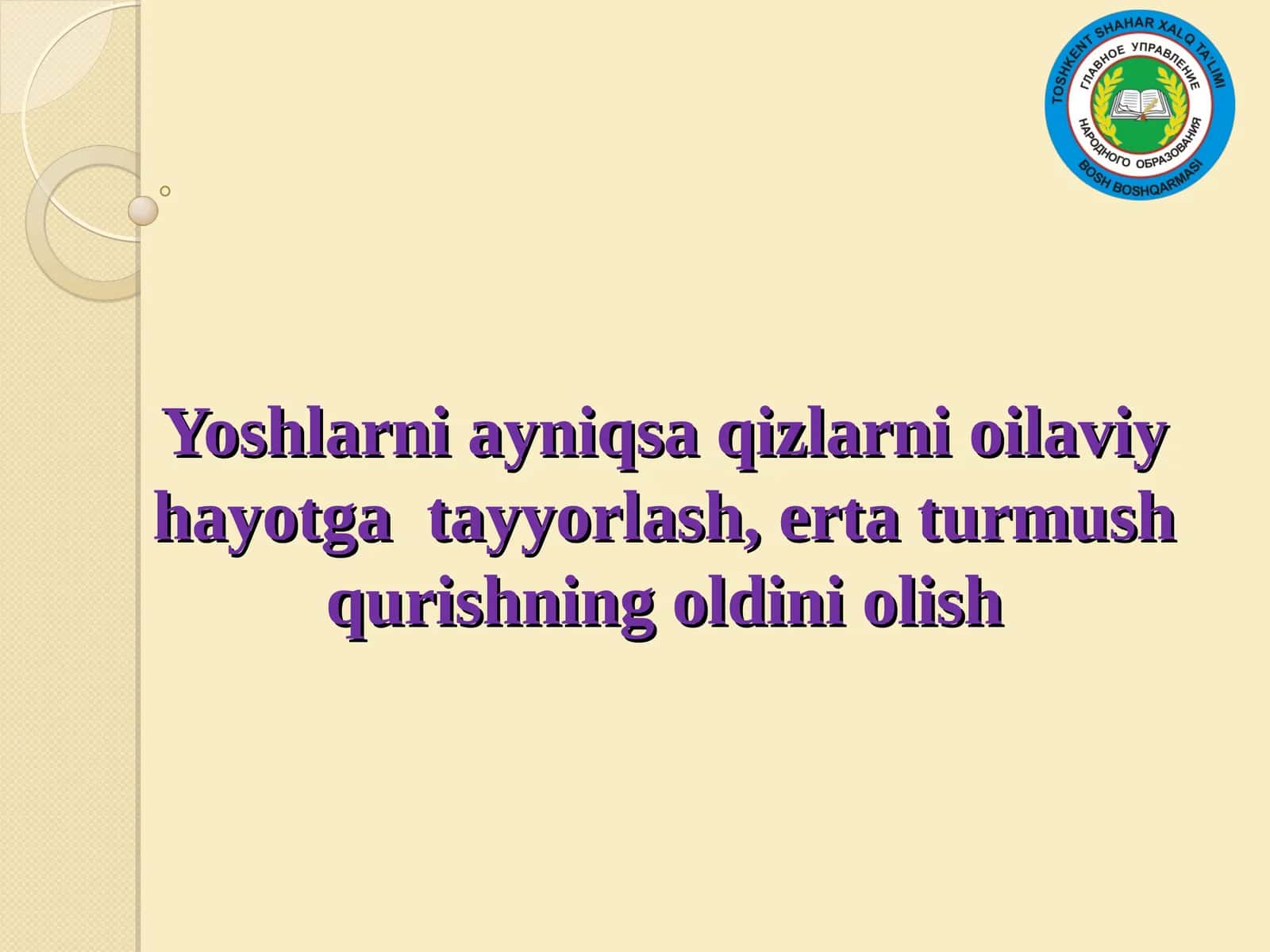 Yoshlarni ayniqsa qizlarni oilaviy hayotga tayyorlash, erta turmush qurishning oldini olish