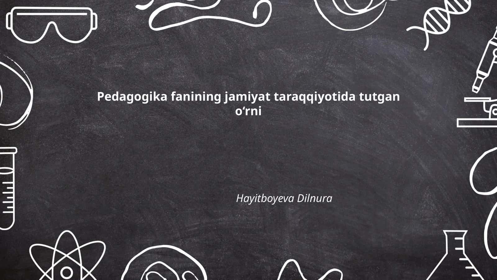 Pedagogika fanining jamiyat taraqqiyotida tutgan o‘rni