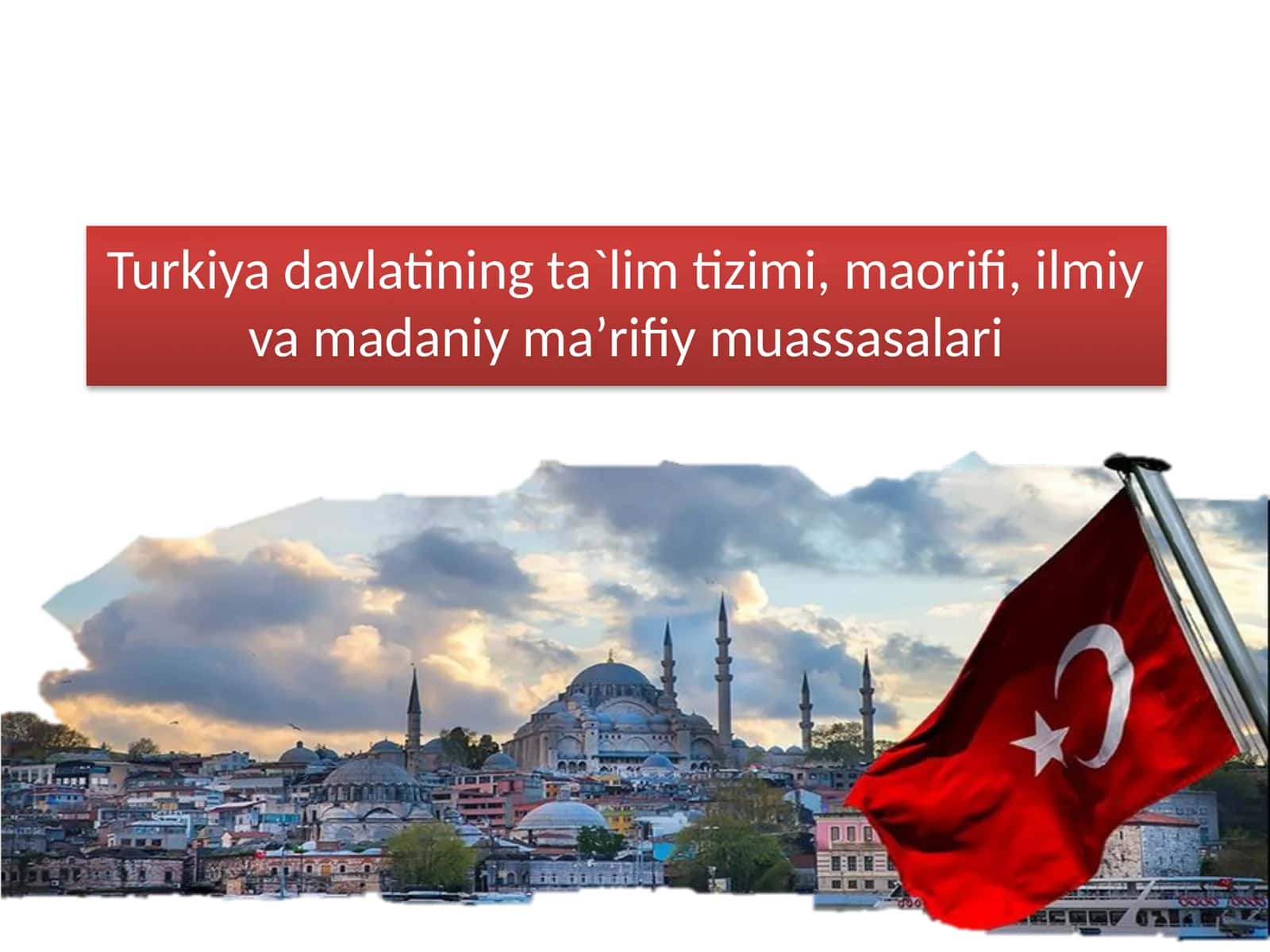 Turkiya davlatining ta`lim tizimi, maorifi, ilmiy va madaniy maʼrifiy muassasalari​