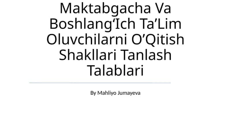 Maktabgacha Va BoshlangʻIch TaʼLim Oluvchilarni OʼQitish Shakllari