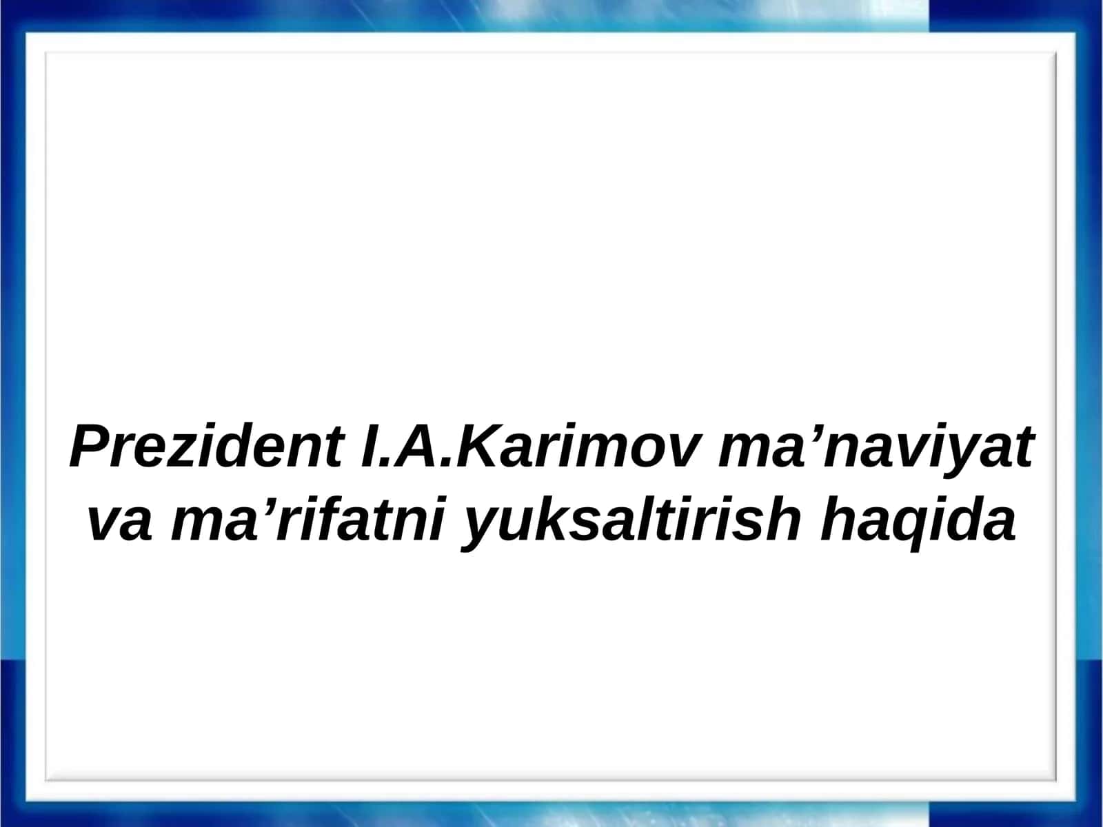 Prezident I.A. Karimov ma'naviyat va ma'rifatni yuksaltirish haqida