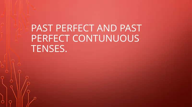 PAST Perfect and Past Perfect Continuous Tenses