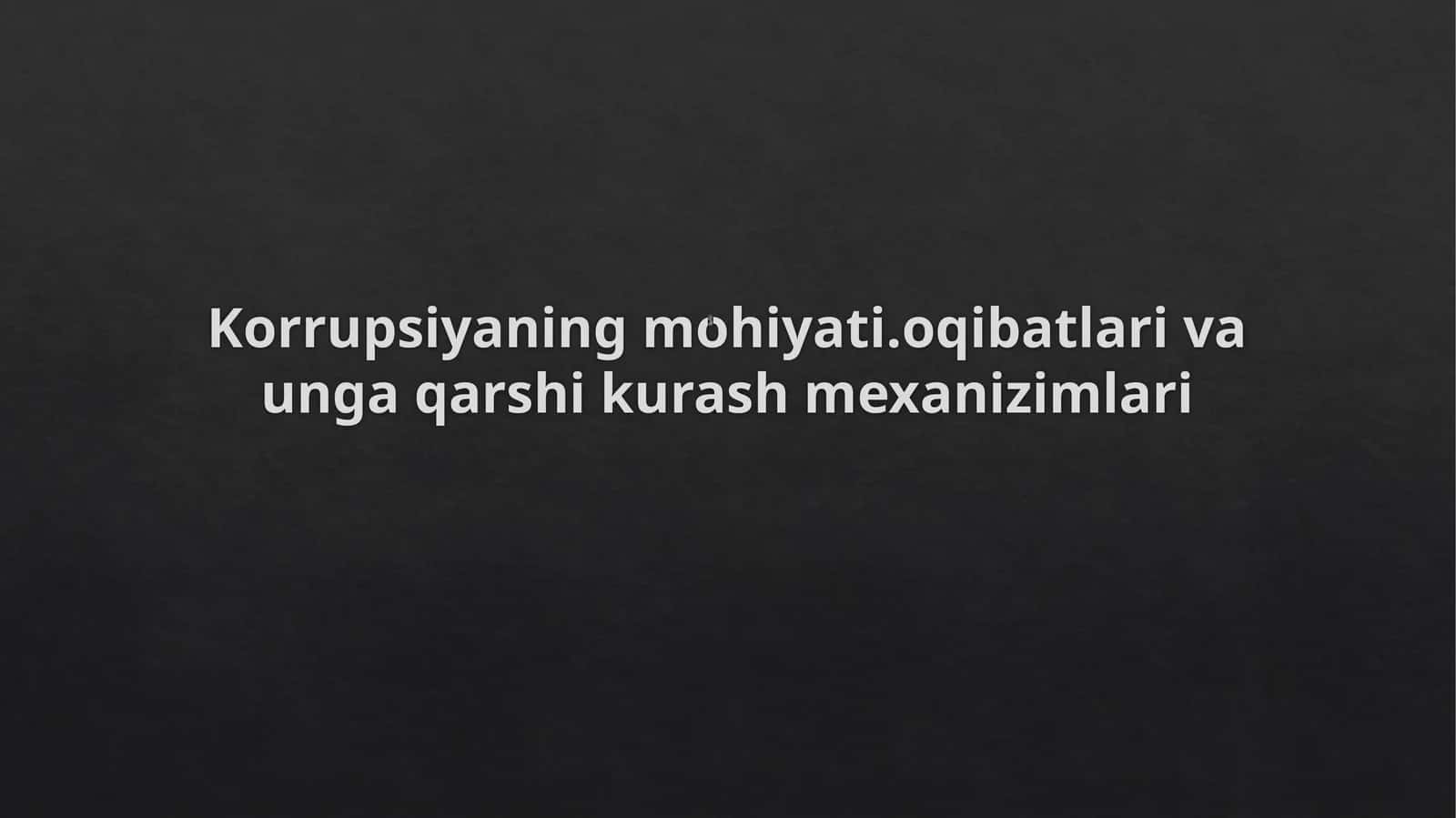 Korrupsiyaning mohiyati. oqibatlari va unga qarshi kurash mexanizmlari