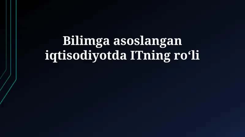 Bilimga asoslangan iqtisodiyotda ITning roʻli